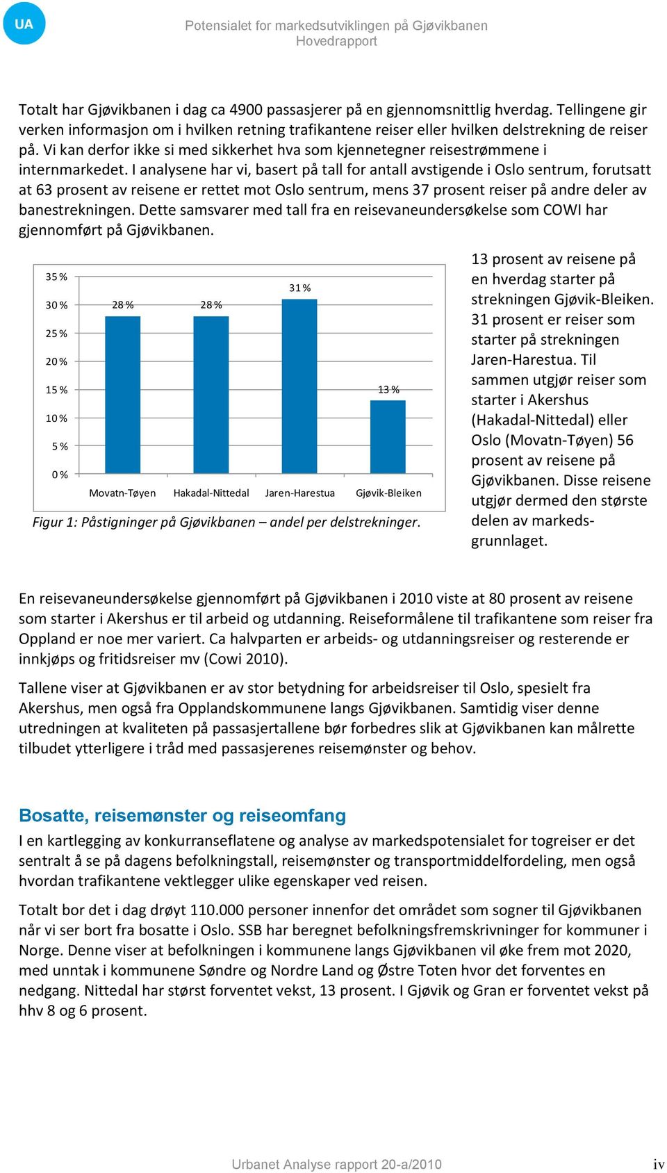 Vi kan derfor ikke si med sikkerhet hva som kjennetegner reisestrømmene i internmarkedet.