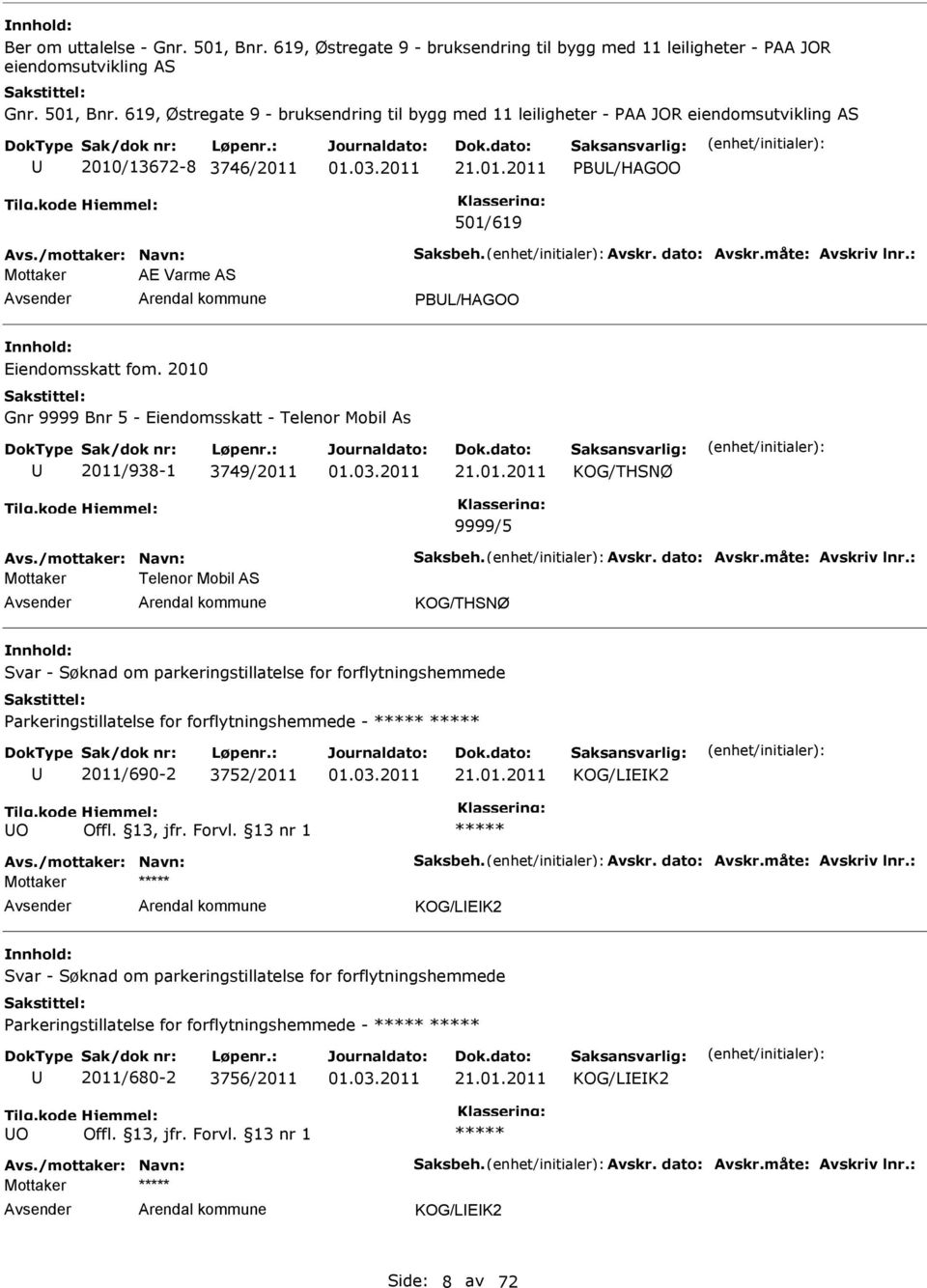 2010 Gnr 9999 Bnr 5 - Eiendomsskatt - Telenor Mobil As 2011/938-1 3749/2011 KOG/THSNØ 9999/5 Avs./mottaker: Navn: Saksbeh. Avskr. dato: Avskr.måte: Avskriv lnr.