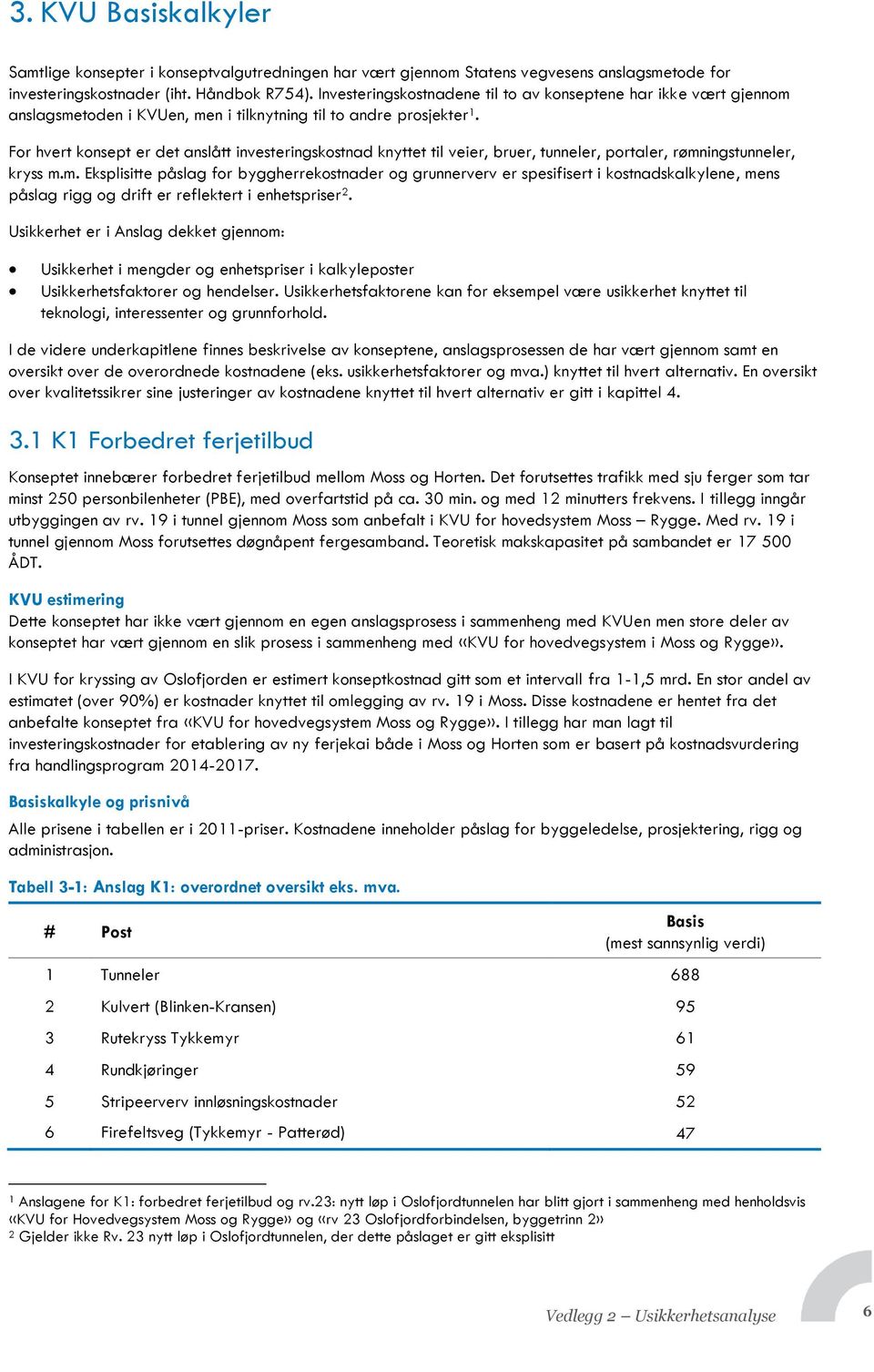 For hvert konsept er det anslått investeringskostnad knyttet til veier, bruer, tunneler, portaler, rømn