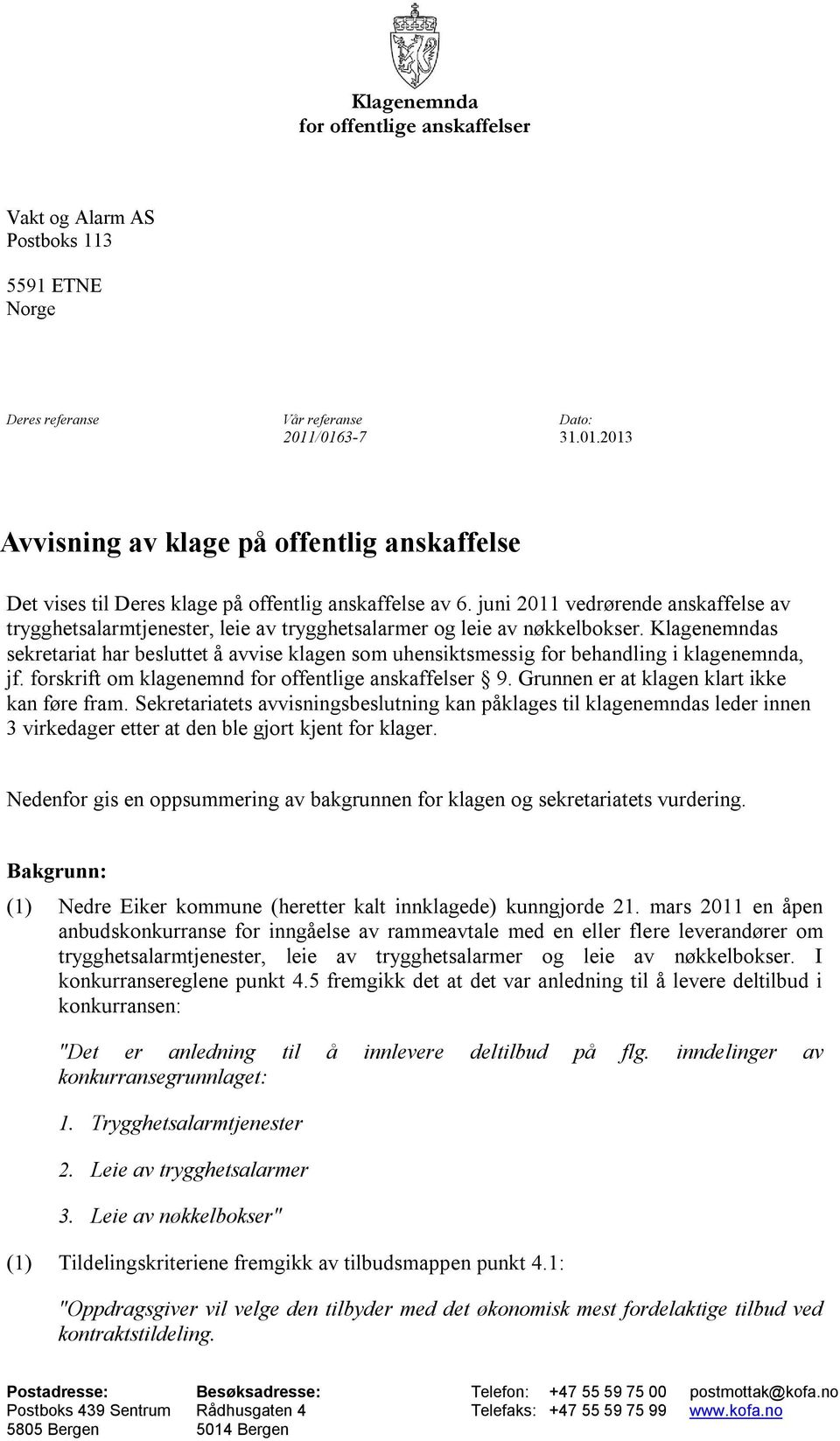 juni 2011 vedrørende anskaffelse av trygghetsalarmtjenester, leie av trygghetsalarmer og leie av nøkkelbokser.