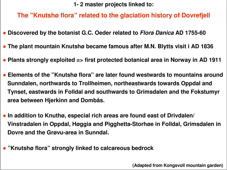 Blytts visit i AD 1836 Plants strongly exploited => first protected botanical area in Norway in AD 1911 Elements of the Knutshø flora are later found westwards to mountains around Sunndalen,