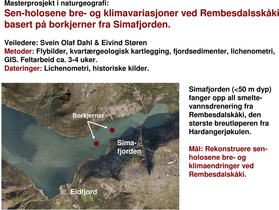 Feltarbeid ca. 3-4 uker. Dateringer: Lichenometri, historiske kilder.