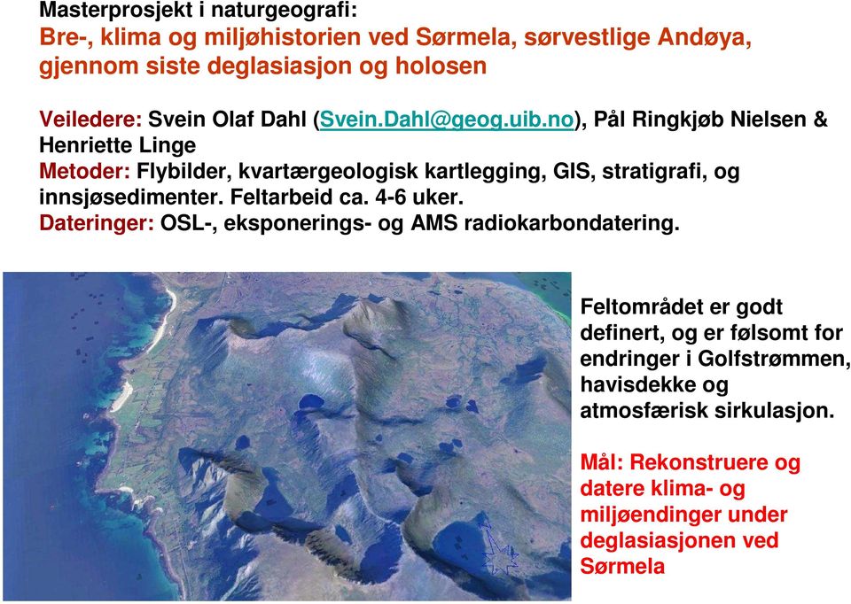 no), Pål Ringkjøb Nielsen & Henriette Linge Metoder: Flybilder, kvartærgeologisk kartlegging, GIS, stratigrafi, og innsjøsedimenter. Feltarbeid ca.