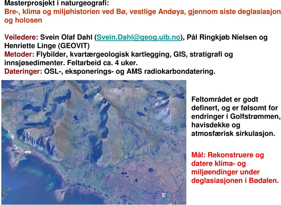 no), Pål Ringkjøb Nielsen og Henriette Linge (GEOVIT) Metoder: Flybilder, kvartærgeologisk kartlegging, GIS, stratigrafi og innsjøsedimenter.