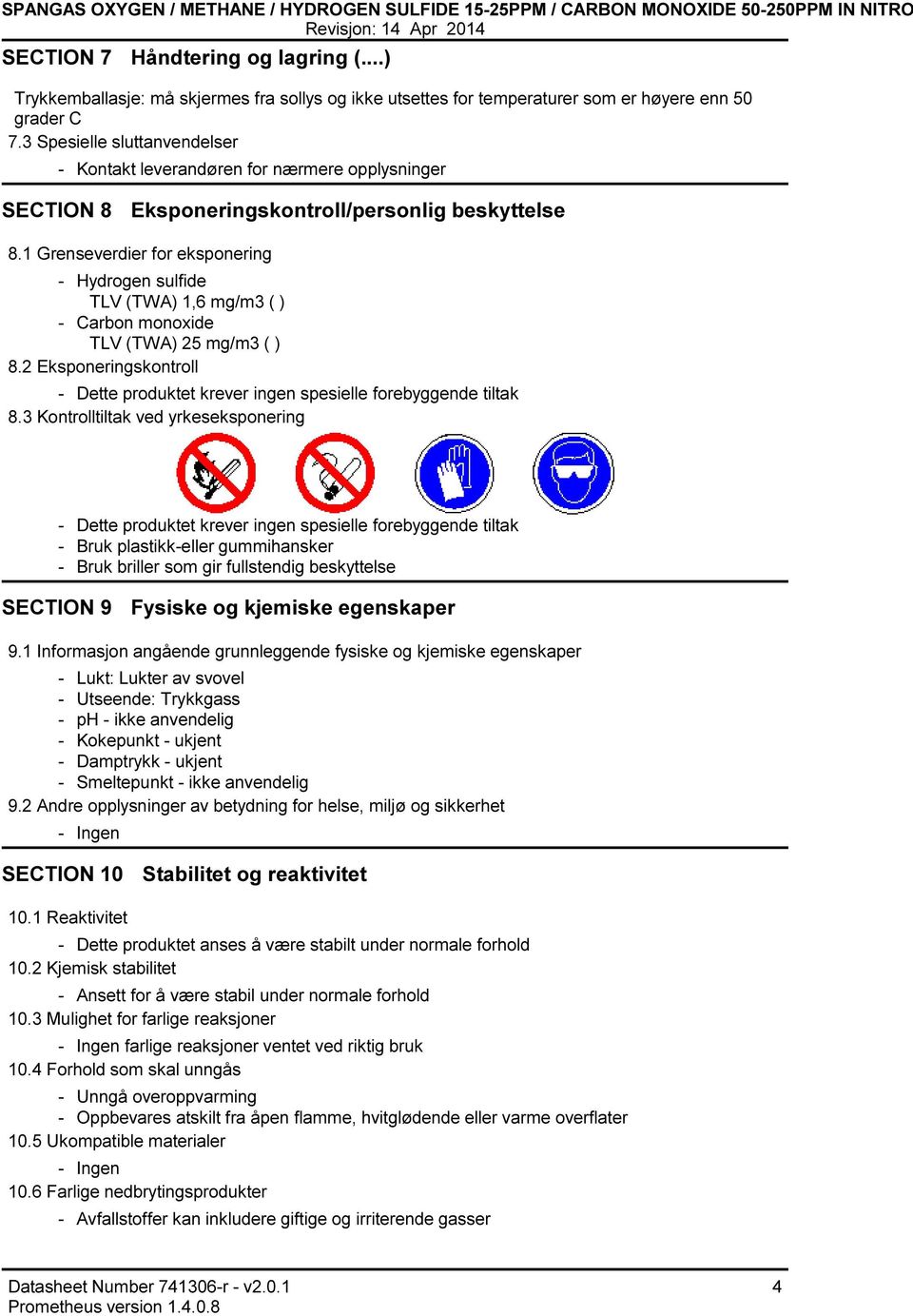 3 Spesielle sluttanvendelser Kontakt leverandøren for nærmere opplysninger SECTION 8 Eksponeringskontroll/personlig beskyttelse 8.