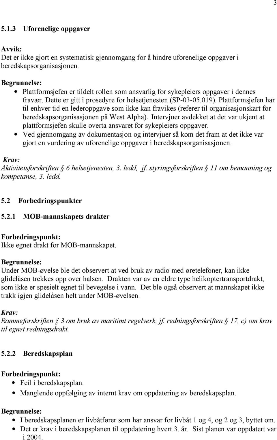 Plattformsjefen har til enhver tid en lederoppgave som ikke kan fravikes (referer til organisasjonskart for beredskapsorganisasjonen på West Alpha).