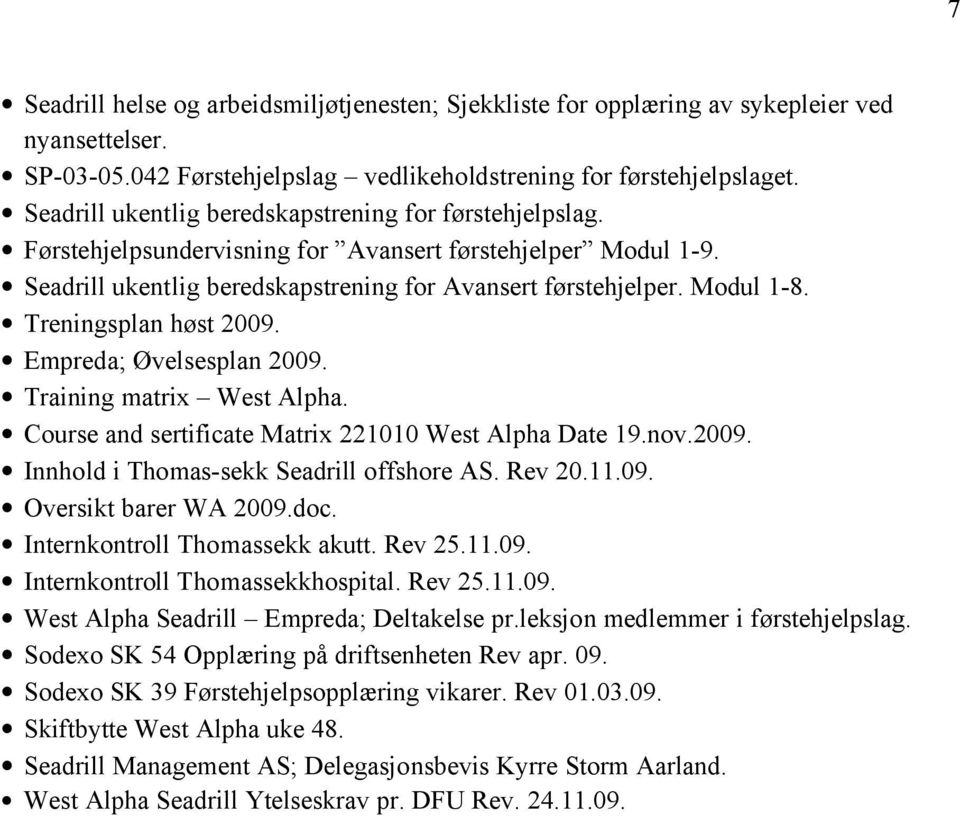 Treningsplan høst 2009. Empreda; Øvelsesplan 2009. Training matrix West Alpha. Course and sertificate Matrix 221010 West Alpha Date 19.nov.2009. Innhold i Thomas-sekk Seadrill offshore AS. Rev 20.11.