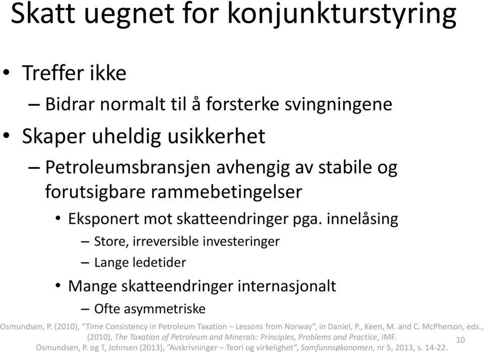 innelåsing Store, irreversible investeringer Lange ledetider Mange skatteendringer internasjonalt Ofte asymmetriske Osmundsen, P.