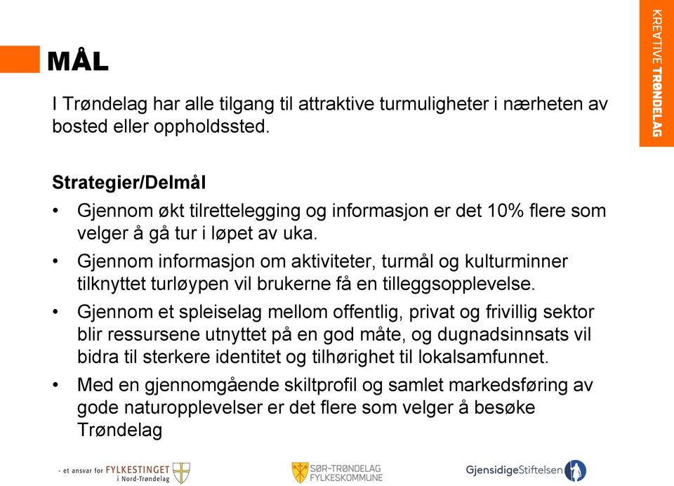 Gjennom informasjon om aktiviteter, turmål og kulturminner tilknyttet turløypen vil brukerne få en tilleggsopplevelse.