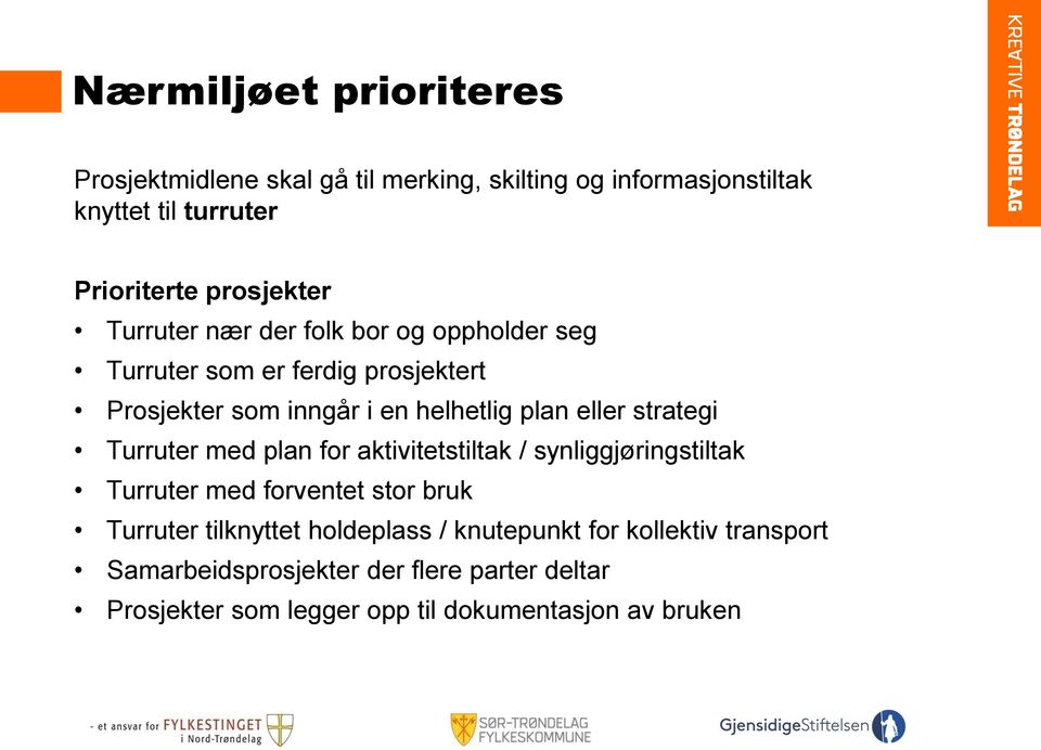 eller strategi Turruter med plan for aktivitetstiltak / synliggjøringstiltak Turruter med forventet stor bruk Turruter tilknyttet