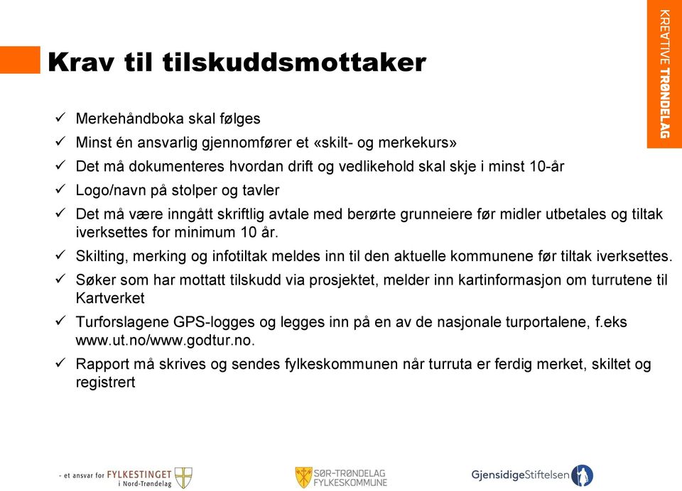 Skilting, merking og infotiltak meldes inn til den aktuelle kommunene før tiltak iverksettes.