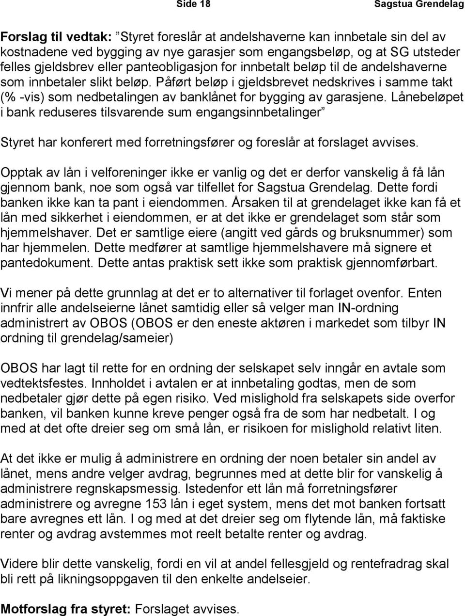 Påført beløp i gjeldsbrevet nedskrives i samme takt (% -vis) som nedbetalingen av banklånet for bygging av garasjene.