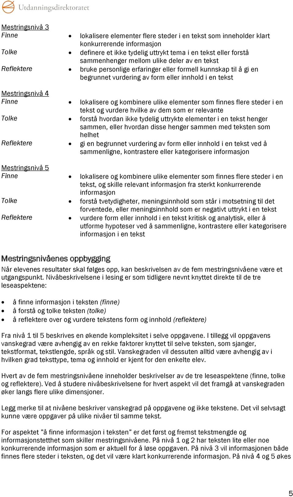 kombinere ulike elementer som finnes flere steder i en tekst og vurdere hvilke av dem som er relevante Tolke forstå hvordan ikke tydelig uttrykte elementer i en tekst henger sammen, eller hvordan