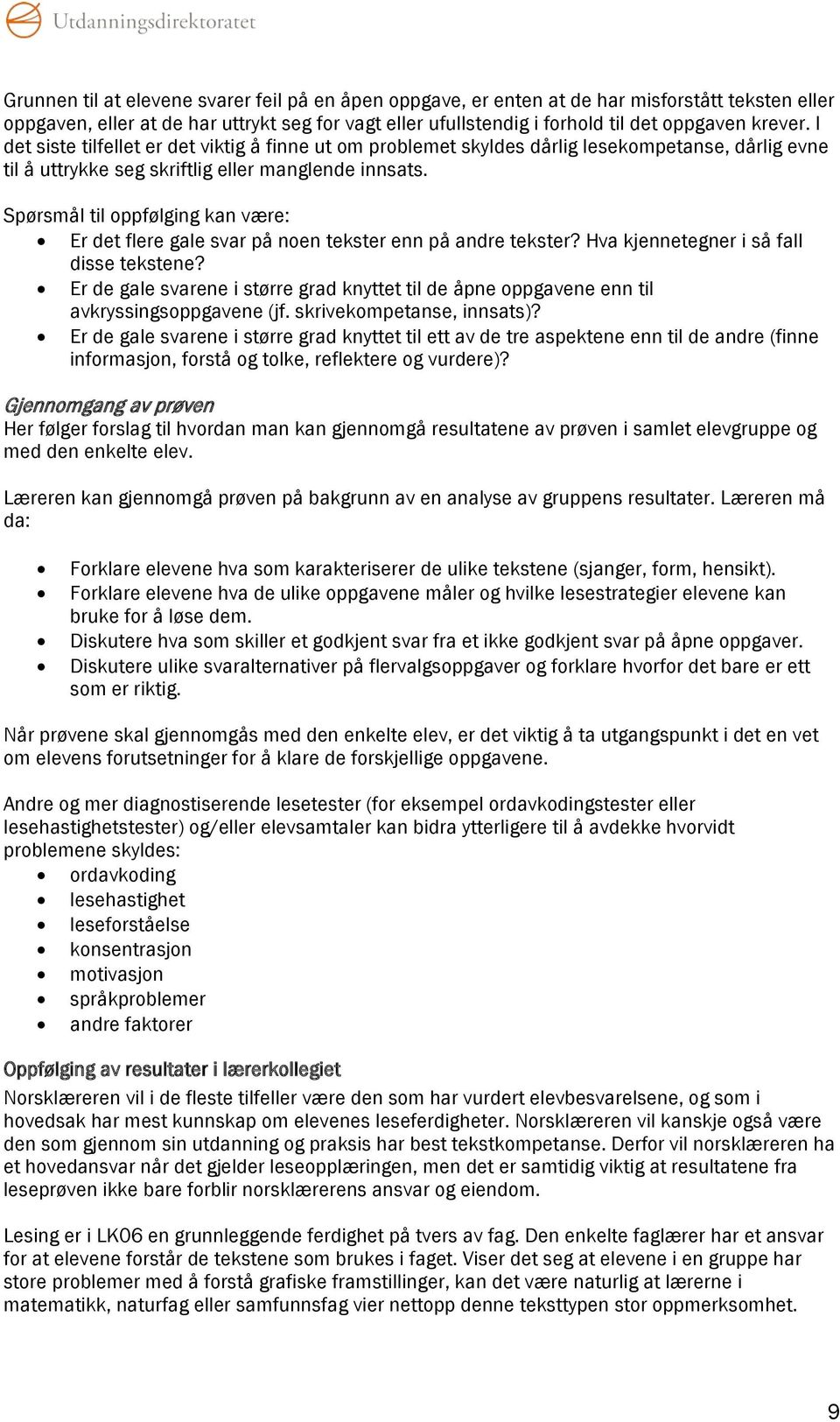 Spørsmål til oppfølging kan være: Er det flere gale svar på noen tekster enn på andre tekster? Hva kjennetegner i så fall disse tekstene?