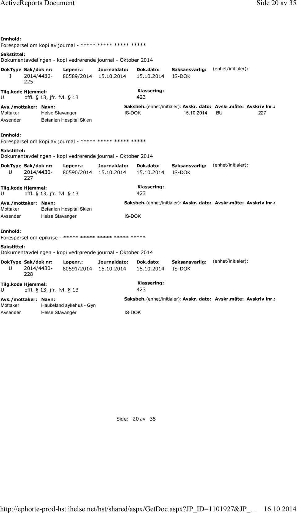 : S-DOK B 227 Betanien Hospital Skien Forespørsel om kopi av journal - ***** ***** ***** ***** 227 80590/2014 S-DOK Mottaker Betanien Hospital Skien Helse