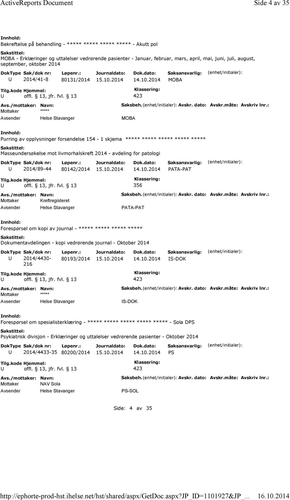 september, oktober 2014 2014/41-8 80131/2014 MOBA Mottaker ***** Helse Stavanger Saksbeh. Avskr. dato: Avskr.måte: Avskriv lnr.