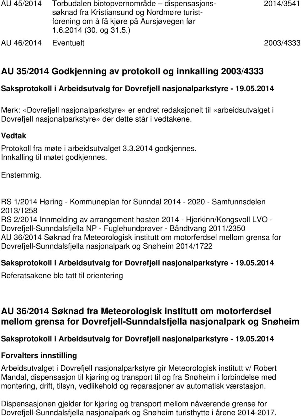 ) 2014/3541 AU 46/2014 Eventuelt 2003/4333 AU 35/2014 Godkjenning av protokoll og innkalling 2003/4333 Merk: «Dovrefjell nasjonalparkstyre» er endret redaksjonelt til «arbeidsutvalget i Dovrefjell