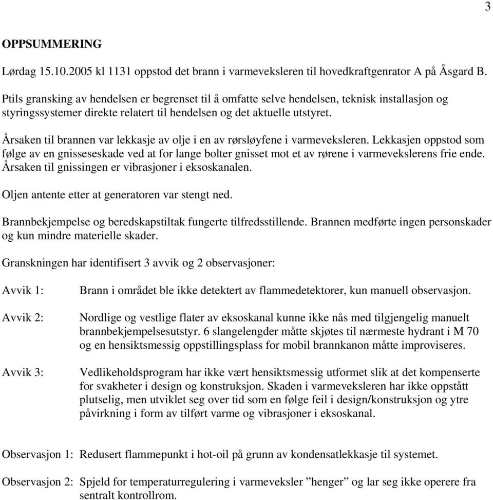 Årsaken til brannen var lekkasje av olje i en av rørsløyfene i varmeveksleren.