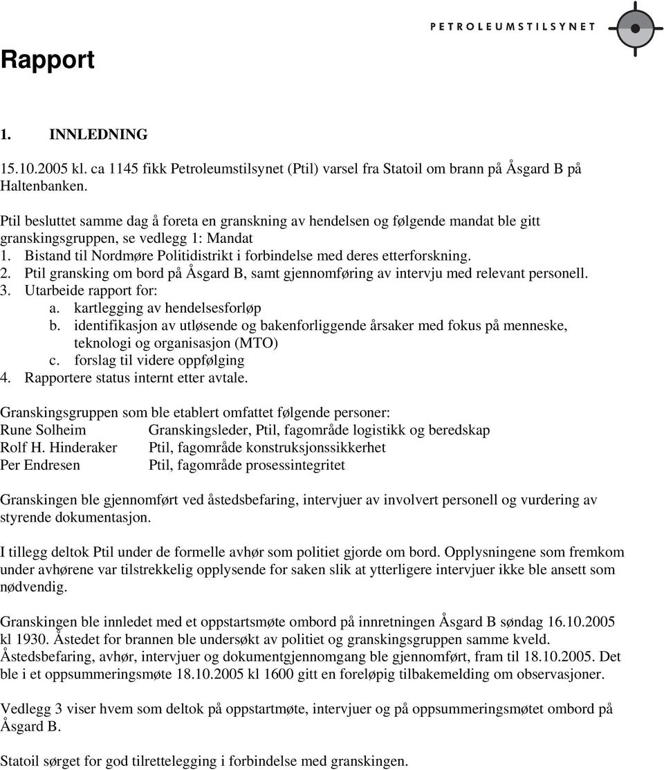 Bistand til Nordmøre Politidistrikt i forbindelse med deres etterforskning. 2. Ptil gransking om bord på Åsgard B, samt gjennomføring av intervju med relevant personell. 3. Utarbeide rapport for: a.