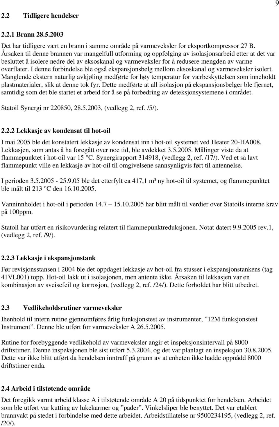 overflater. I denne forbindelse ble også ekspansjonsbelg mellom eksoskanal og varmeveksler isolert.