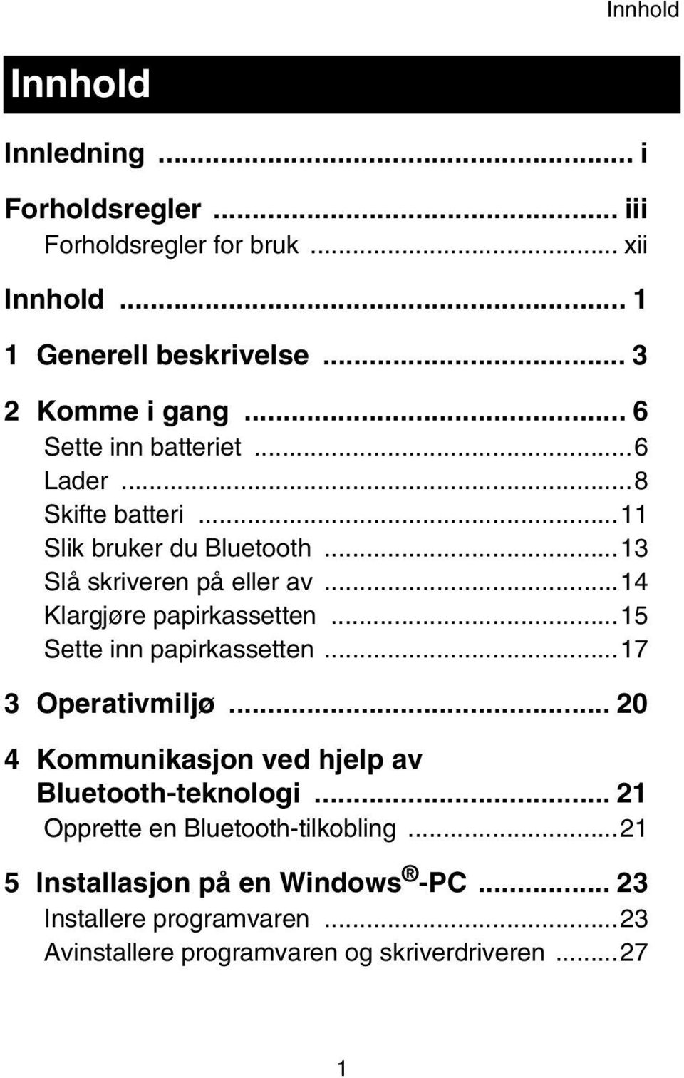 ..14 Klargjøre papirkassetten...15 Sette inn papirkassetten...17 3 Operativmiljø... 20 4 Kommunikasjon ved hjelp av Bluetooth-teknologi.