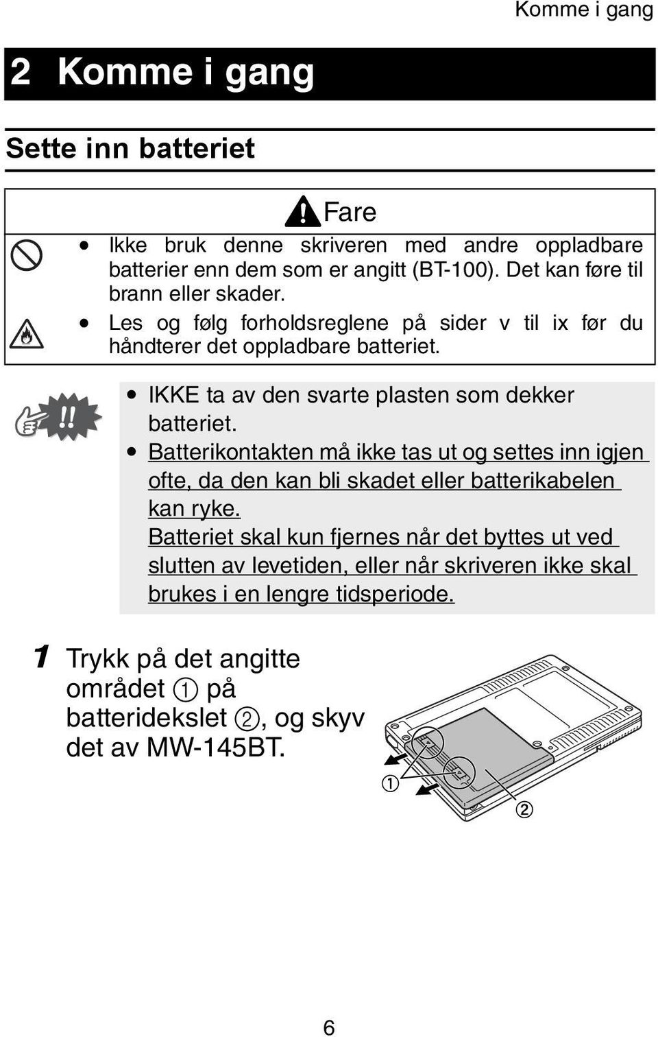 IKKE ta av den svarte plasten som dekker batteriet.