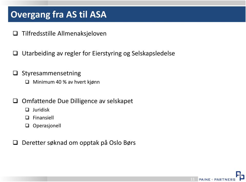 Minimum 40 % av hvert kjønn Omfattende Due Dilligence av selskapet