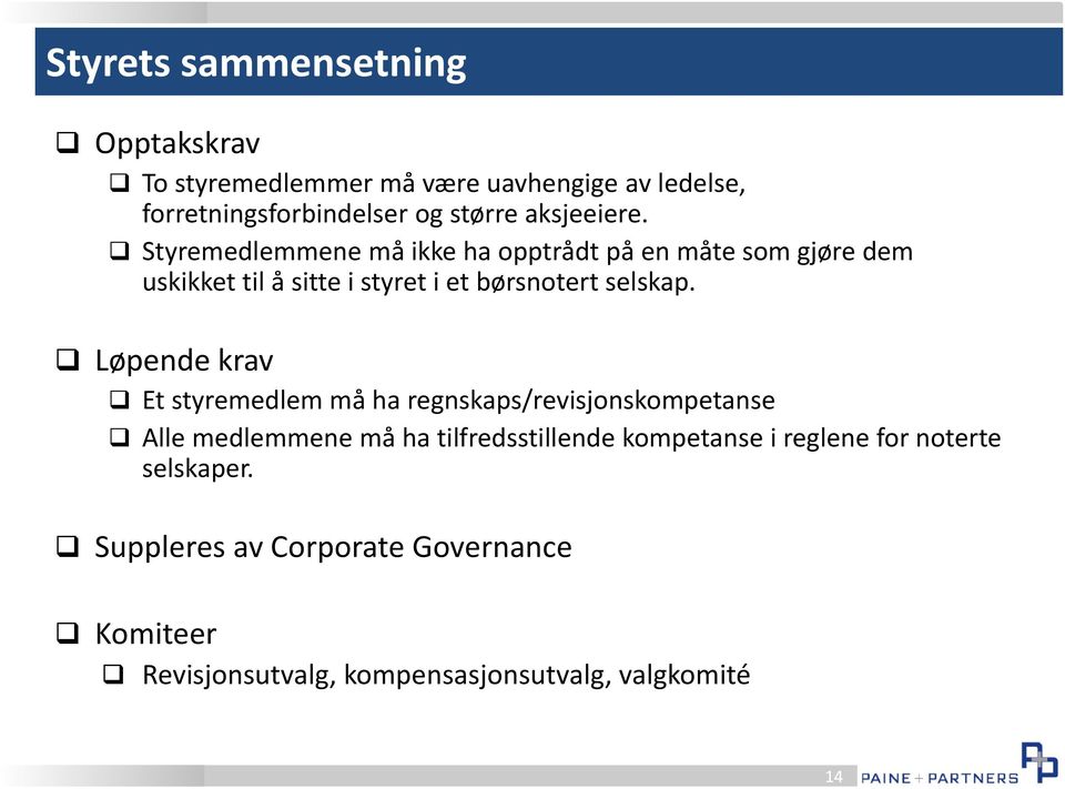 Styremedlemmene må ikke ha opptrådt på en måte som gjøre dem uskikket til å sitte i styret i et børsnotert selskap.