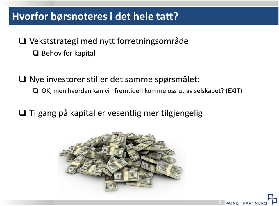 investorer stiller det samme spørsmålet: OK, men hvordan kan vi