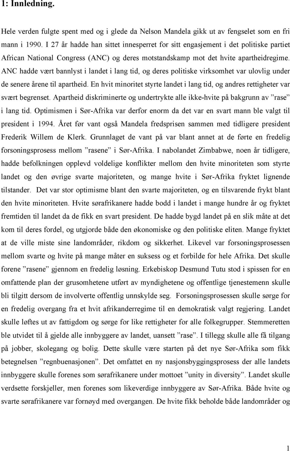 ANC hadde vært bannlyst i landet i lang tid, og deres politiske virksomhet var ulovlig under de senere årene til apartheid.