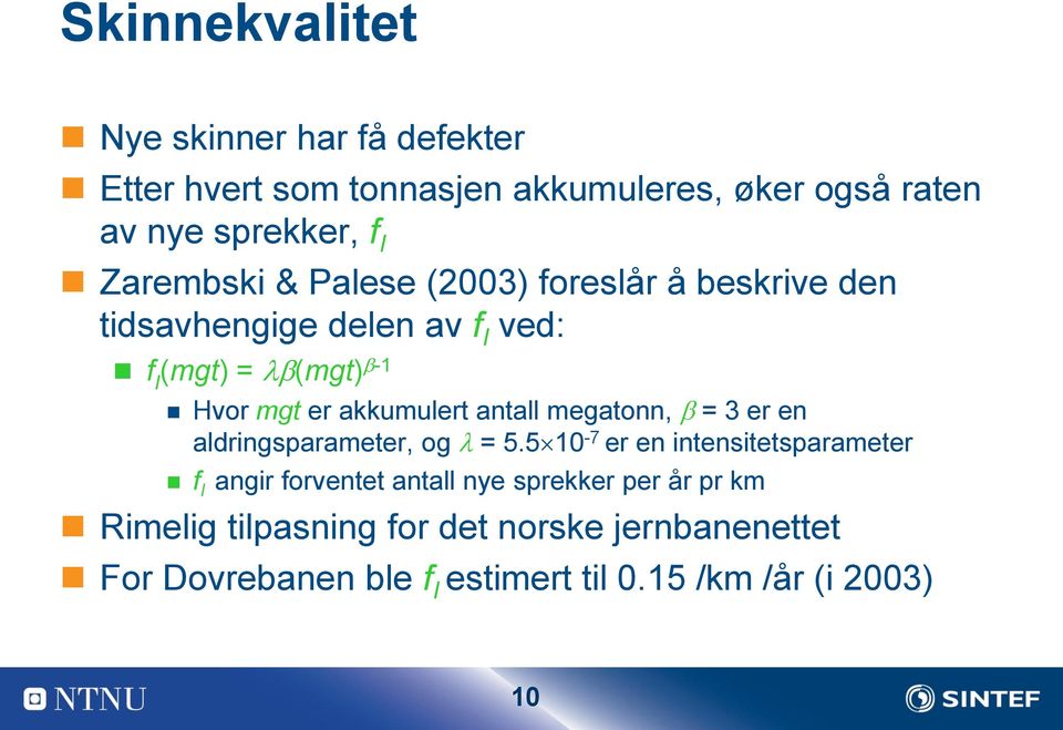 akkumulert antall megatonn, = 3 er en aldringsparameter, og = 5.