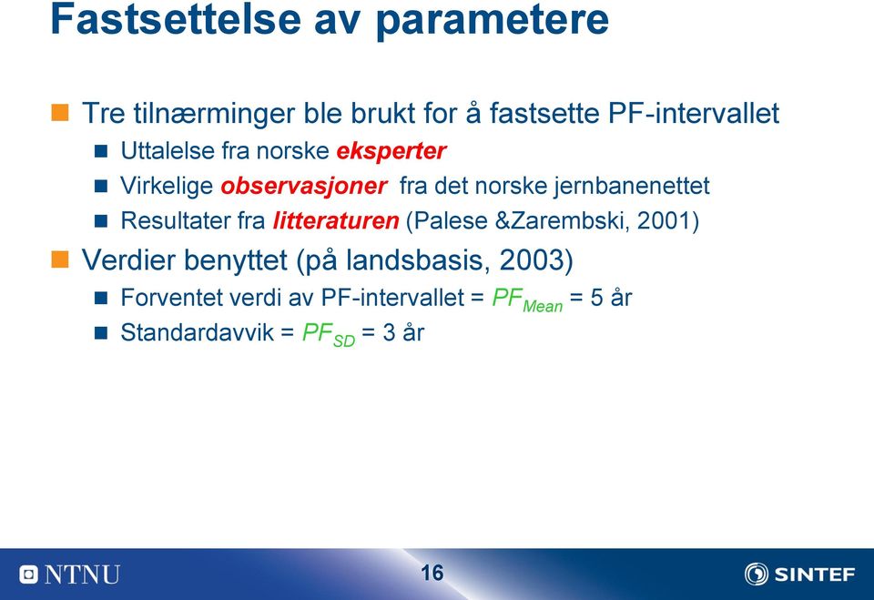 Resultater fra litteraturen (Palese &Zarembski, 2001) Verdier benyttet (på landsbasis,