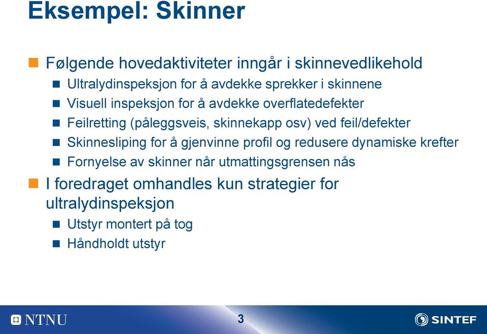 feil/defekter Skinnesliping for å gjenvinne profil og redusere dynamiske krefter Fornyelse av skinner når