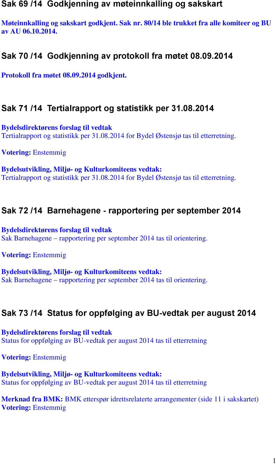 Tertialrapport og statistikk per 31.08.2014 for Bydel Østensjø tas til etterretning.