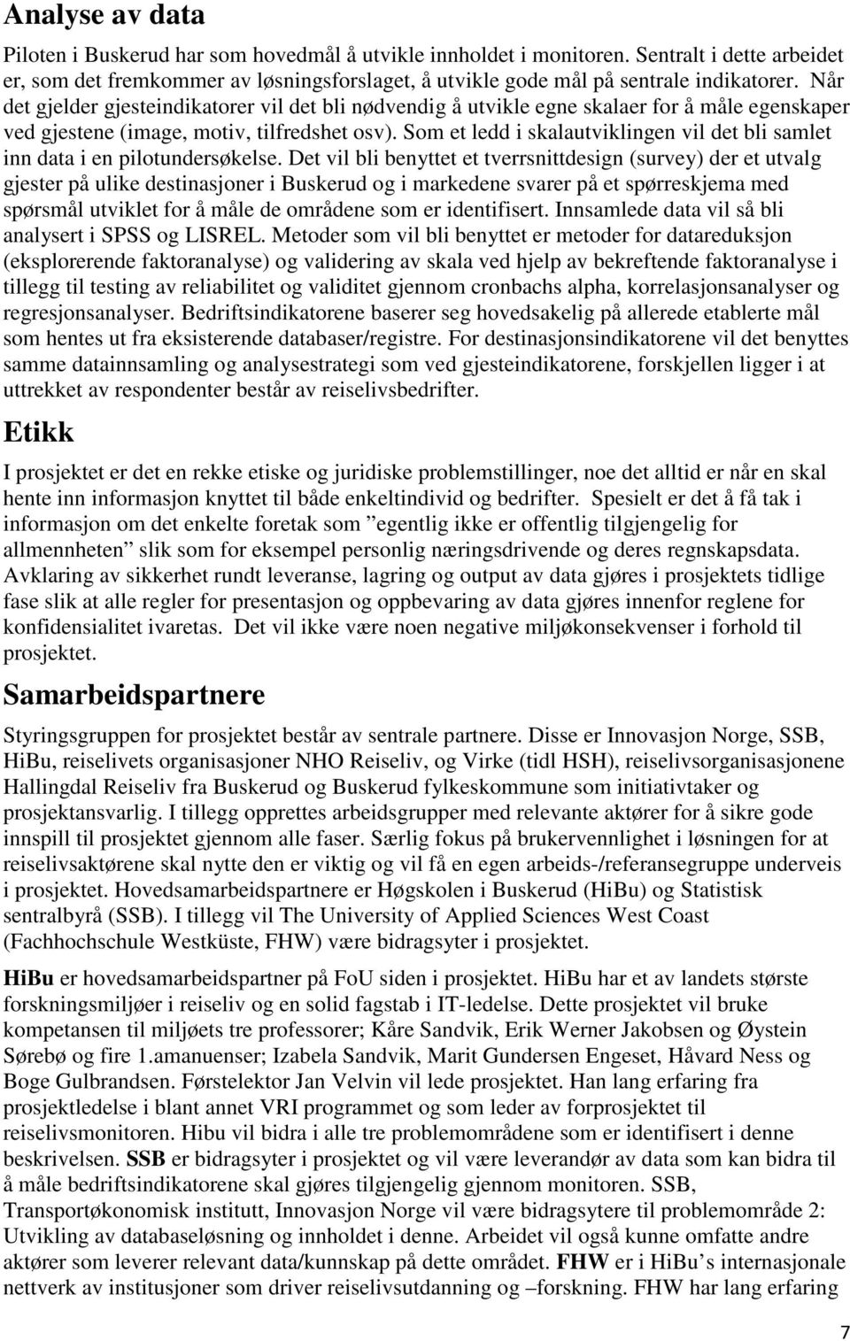 Som et ledd i skalautviklingen vil det bli samlet inn data i en pilotundersøkelse.