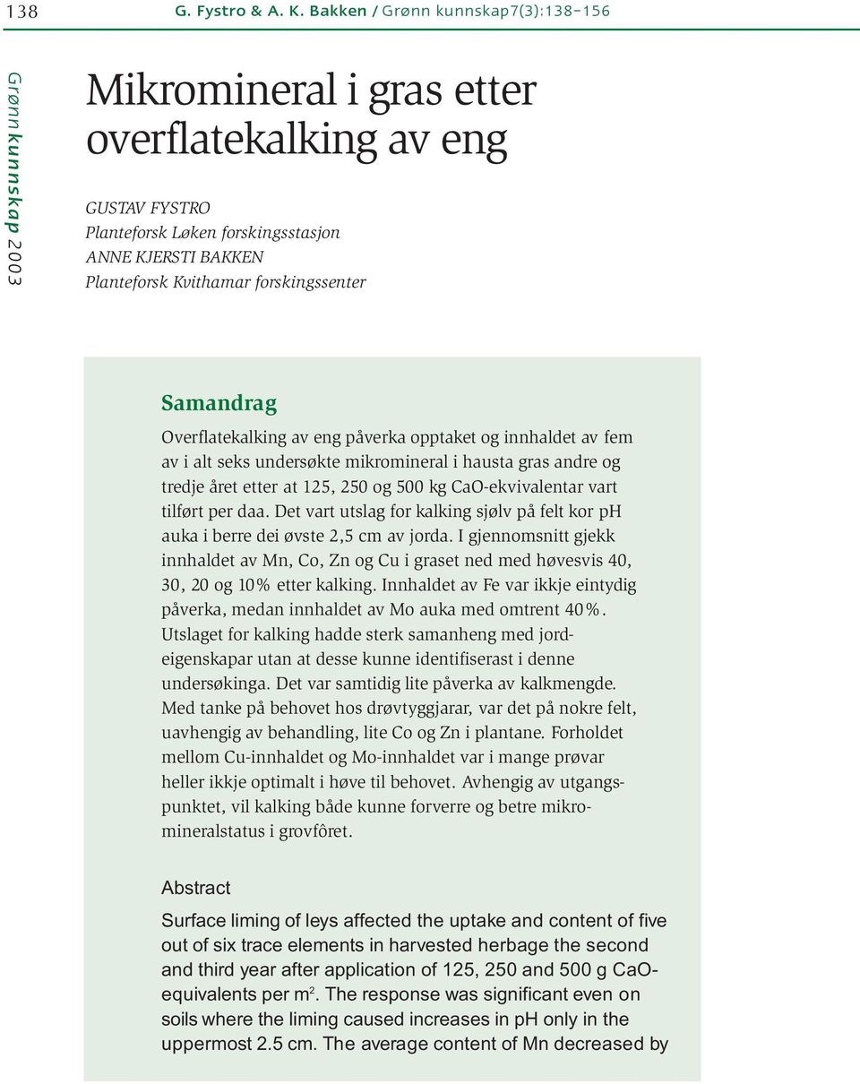 forskingssenter Samandrag Overflatekalking av eng påverka opptaket og innhaldet av fem av i alt seks undersøkte mikromineral i hausta gras andre og tredje året etter at 125, 25 og 5 kg