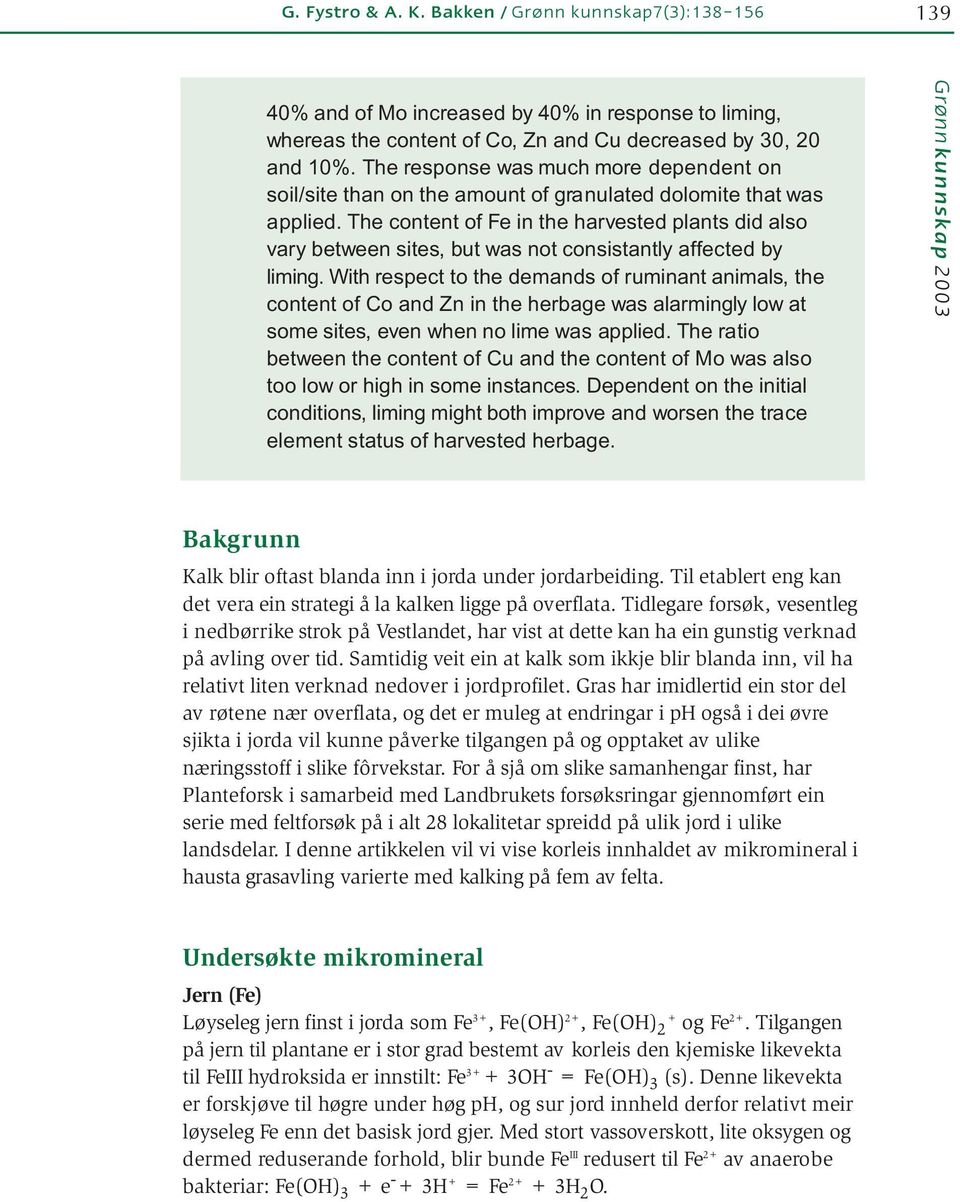 The content of Fe in the harvested plants did also vary between sites, but was not consistantly affected by liming.