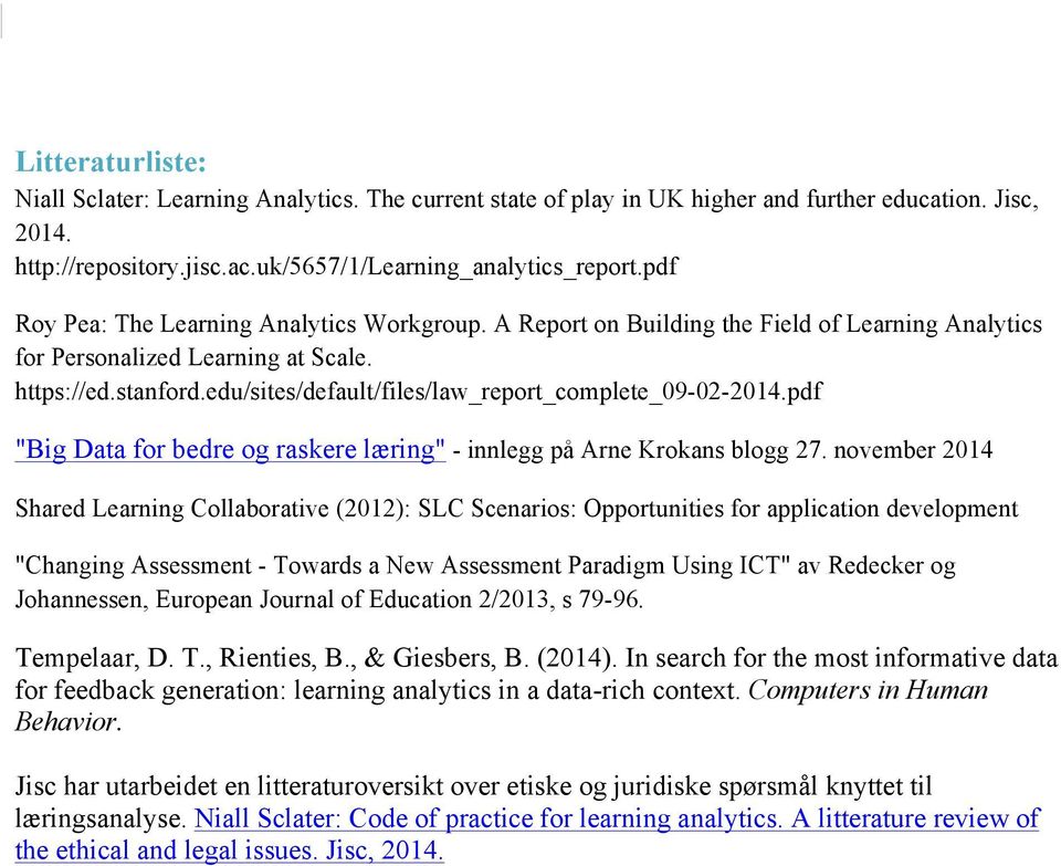 edu/sites/default/files/law_report_complete_09-02-2014.pdf "Big Data for bedre og raskere læring" - innlegg på Arne Krokans blogg 27.
