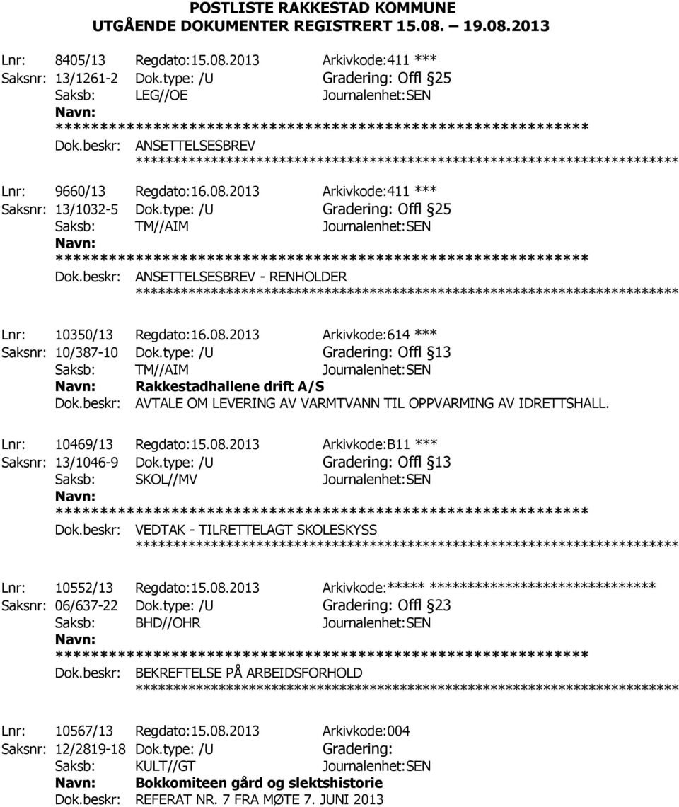 type: /U Offl 25 Saksb: TM//AIM Journalenhet:SEN Dok.beskr: ANSETTELSESBREV - RENHOLDER Lnr: 10350/13 Regdato:16.08.2013 Arkivkode:614 *** Saksnr: 10/387-10 Dok.