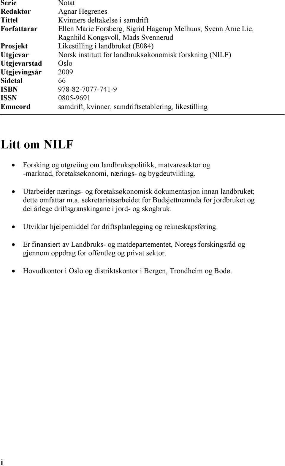 kvinner, samdriftsetablering, likestilling Litt om NILF Forsking og utgreiing om landbrukspolitikk, matvaresektor og -marknad, foretaksøkonomi, nærings- og bygdeutvikling.