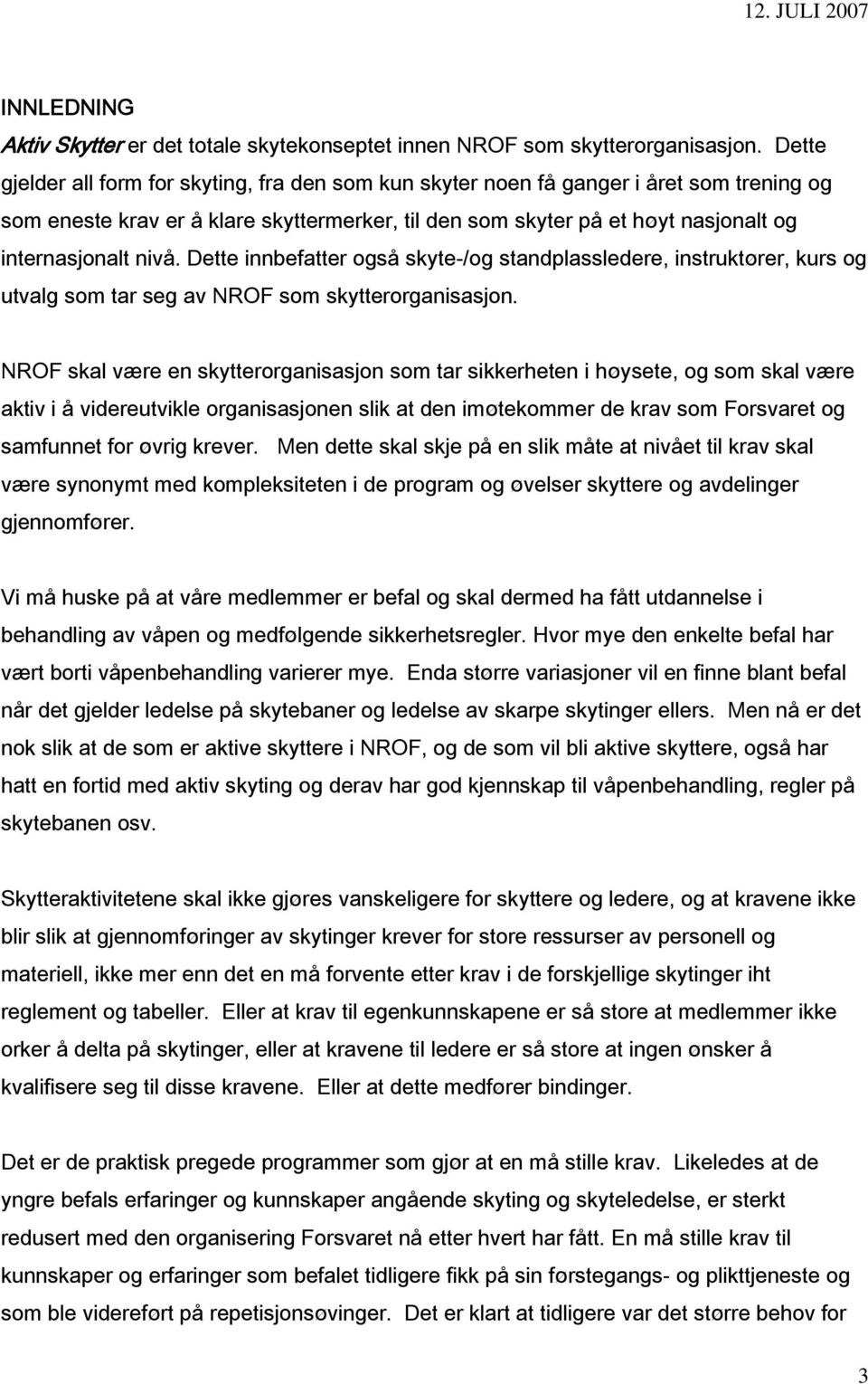 nivå. Dette innbefatter også skyte-/og standplassledere, instruktører, kurs og utvalg som tar seg av NROF som skytterorganisasjon.