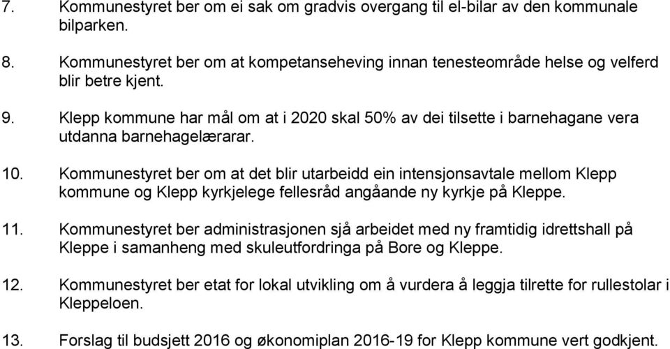 Kommunestyret ber om at det blir utarbeidd ein intensjonsavtale mellom Klepp kommune og Klepp kyrkjelege fellesråd angåande ny kyrkje på Kleppe. 11.