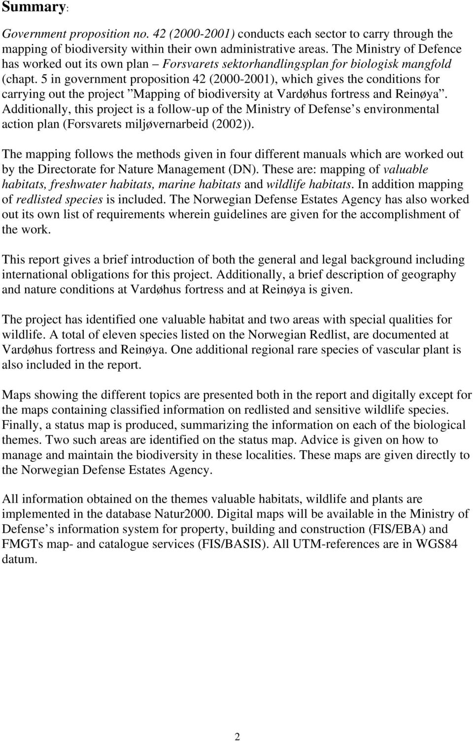 5 in government proposition 42 (2000-2001), which gives the conditions for carrying out the project Mapping of biodiversity at Vardøhus fortress and Reinøya.