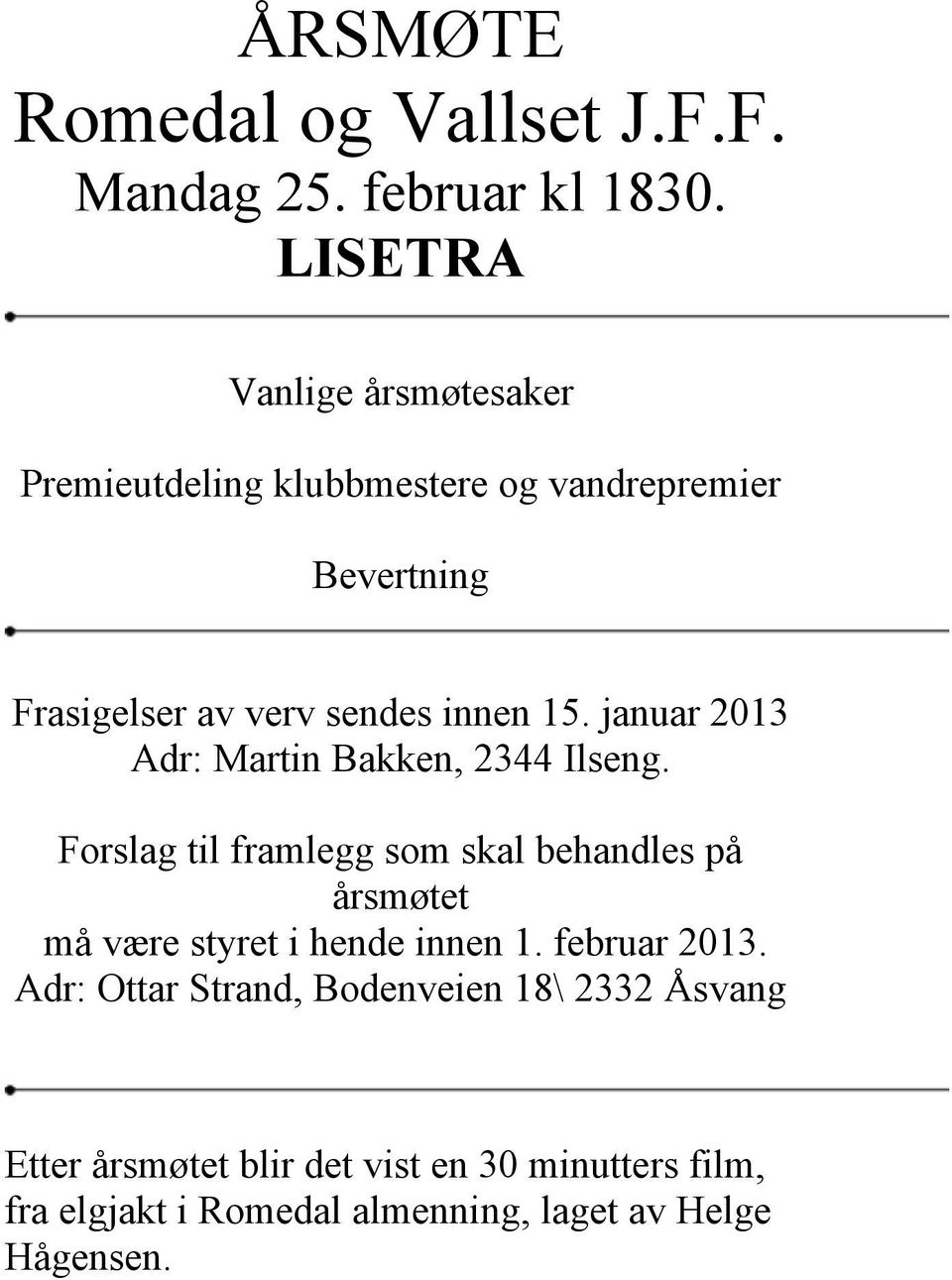 januar 2013 Adr: Martin Bakken, 2344 Ilseng.