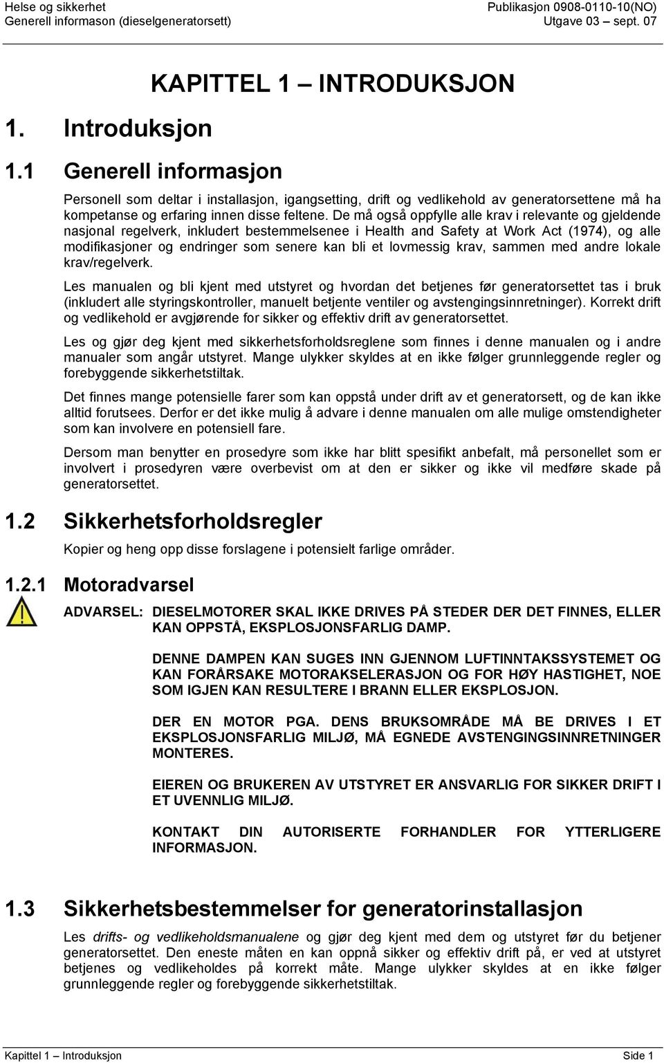 De må også oppfylle alle krav i relevante og gjeldende nasjonal regelverk, inkludert bestemmelsenee i Health and Safety at Work Act (1974), og alle modifikasjoner og endringer som senere kan bli et