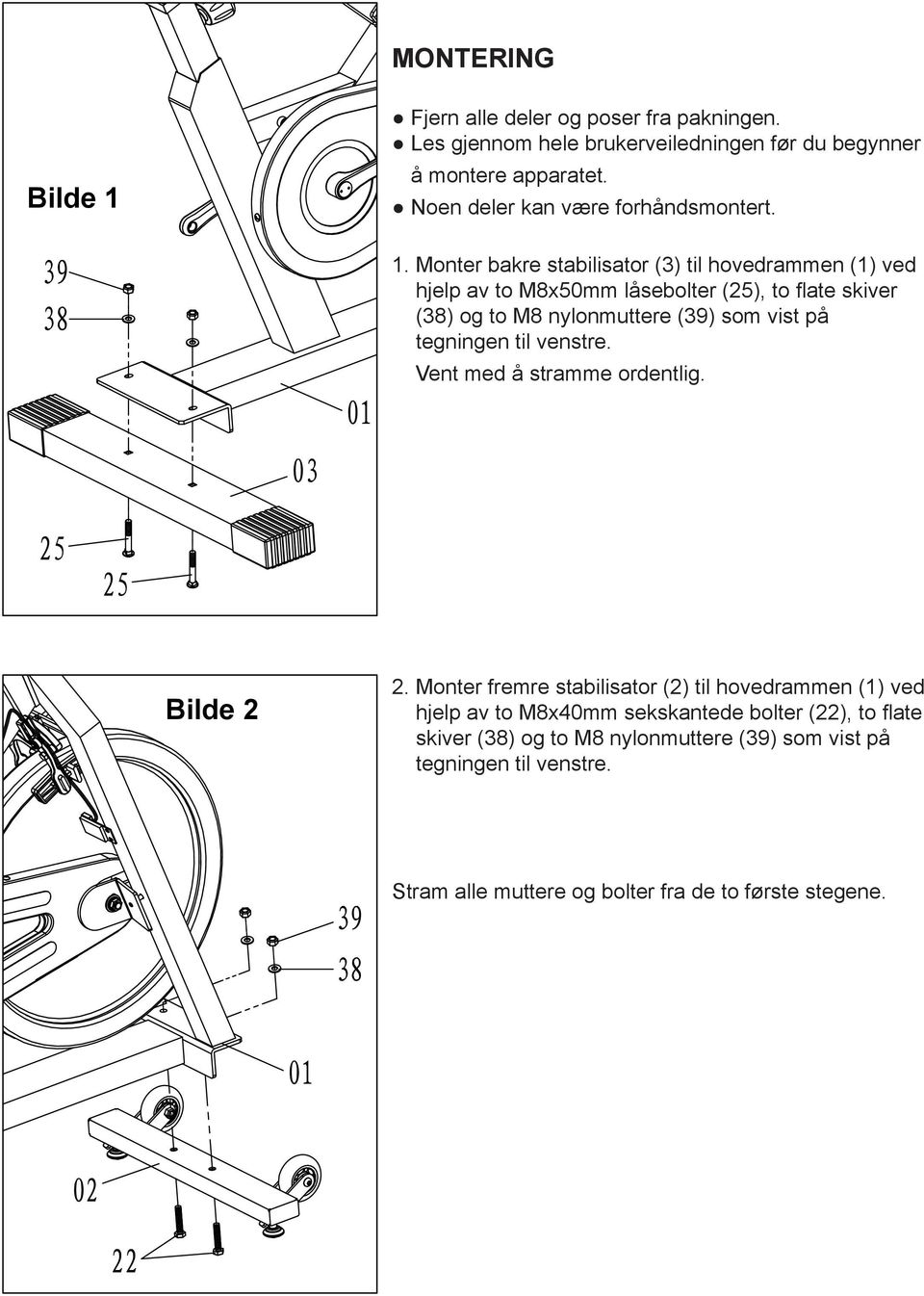 Monter bakre stabilisator (3) til hovedrammen (1) ved hjelp av to M8x50mm låsebolter (25), to flate skiver (38) og to M8 nylonmuttere (39) som vist på tegningen