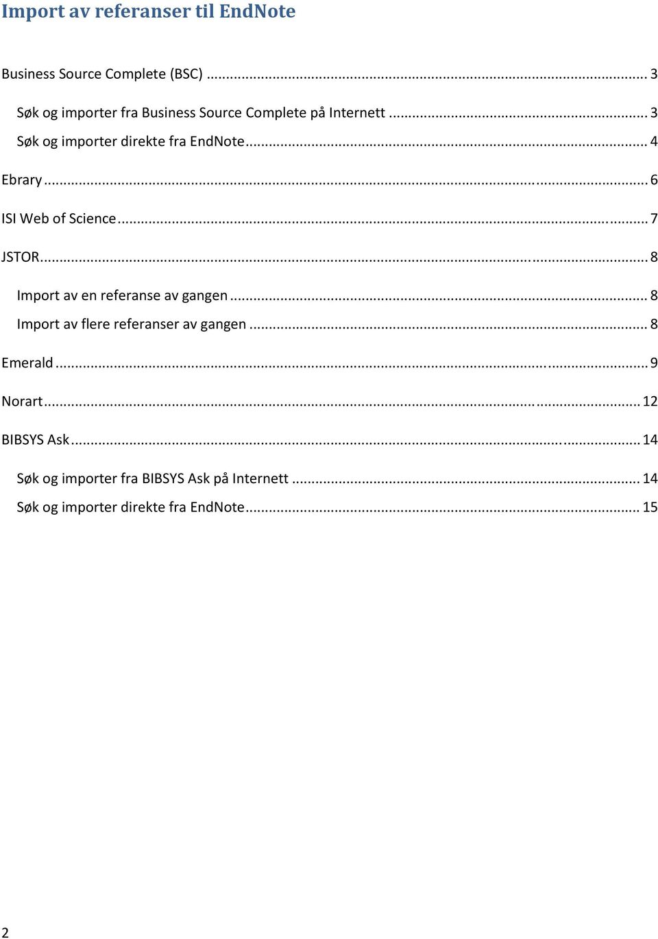 .. 4 Ebrary... 6 ISI Web of Science... 7 JSTOR... 8 Import av en referanse av gangen.