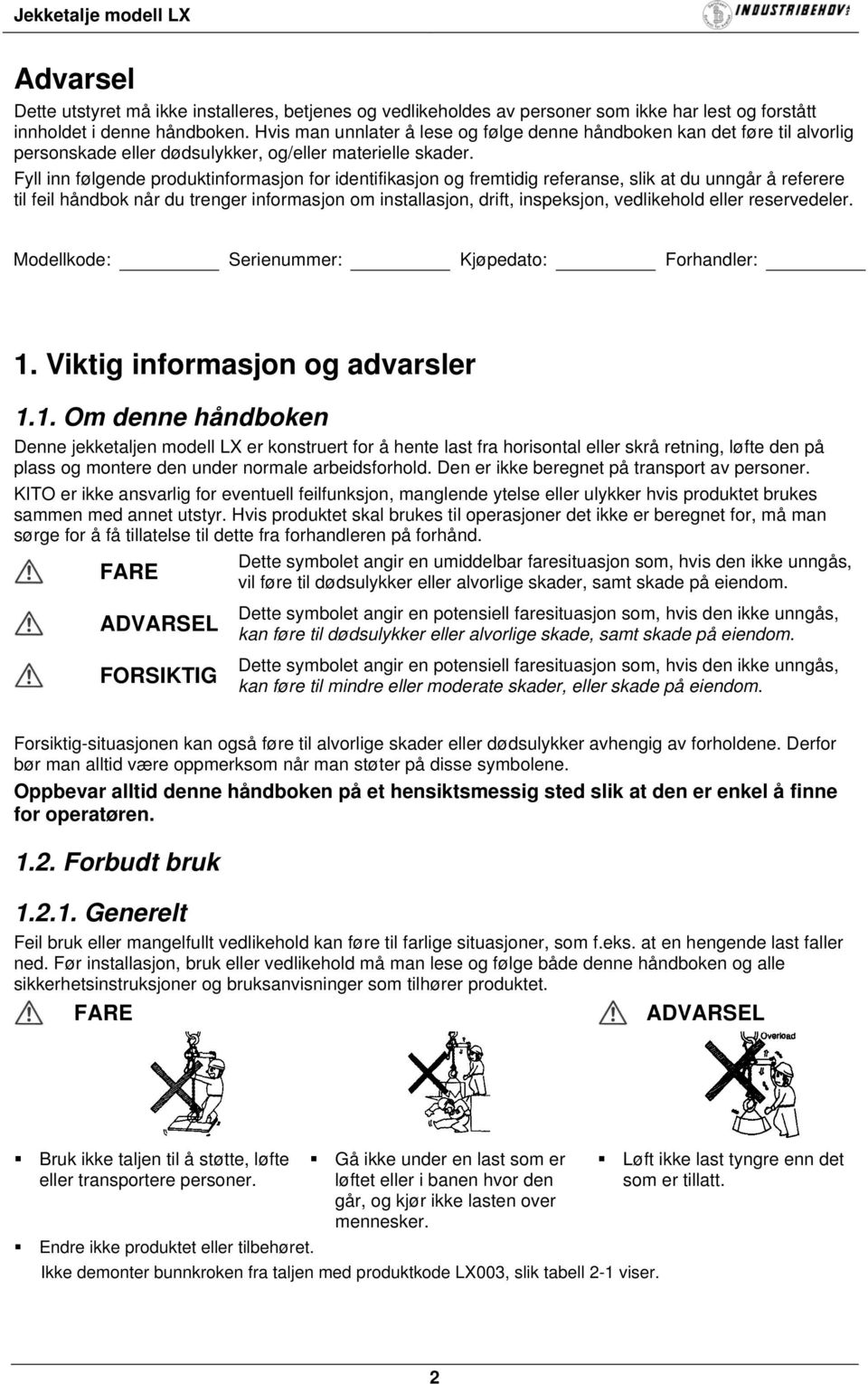 Fyll inn følgende produktinformasjon for identifikasjon og fremtidig referanse, slik at du unngår å referere til feil håndbok når du trenger informasjon om installasjon, drift, inspeksjon,