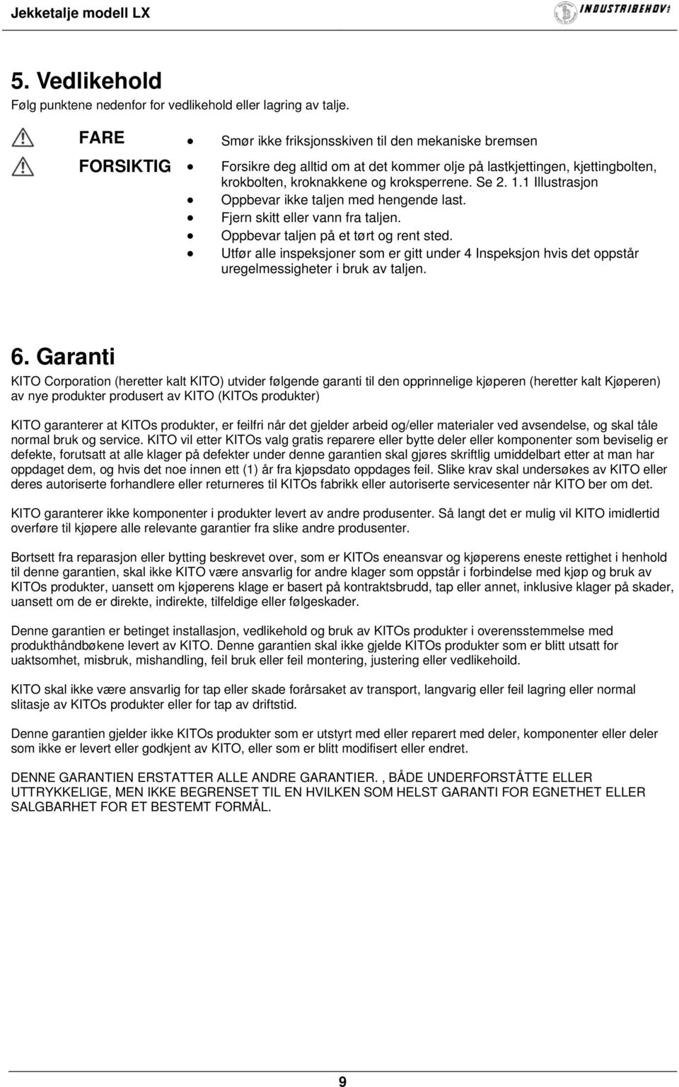 1 Illustrasjon Oppbevar ikke taljen med hengende last. Fjern skitt eller vann fra taljen. Oppbevar taljen på et tørt og rent sted.