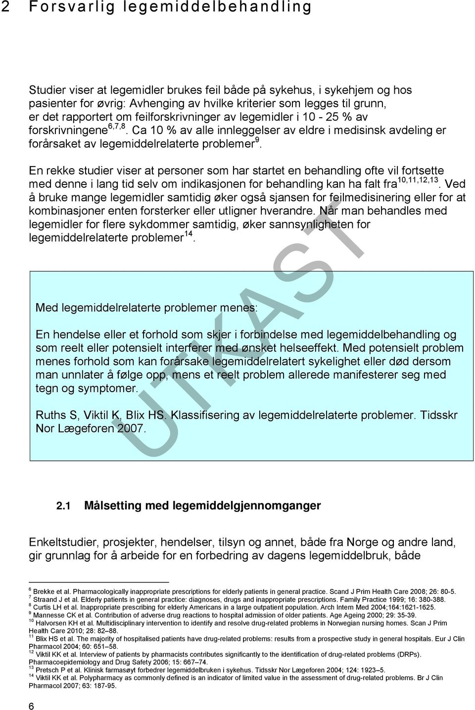 En rekke studier viser at personer som har startet en behandling ofte vil fortsette med denne i lang tid selv om indikasjonen for behandling kan ha falt fra 10,11,12,13.